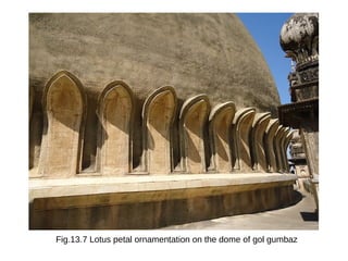 Fig.13.7 Lotus petal ornamentation on the dome of gol gumbaz
 