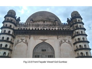 Fig.13.8 Front Façade Viewof Gol Gumbaz
 