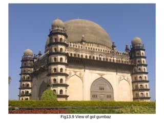 Fig13.9 View of gol gumbaz
 