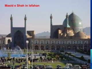 Masid e Shah in Isfahan
 