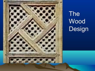 The
Wood
Design
 