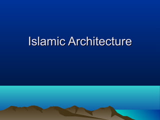 Islamic ArchitectureIslamic Architecture
 