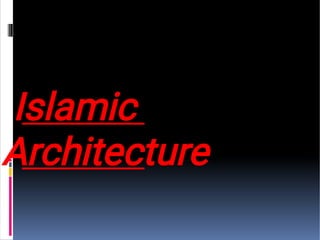 Islamic
Architecture
 