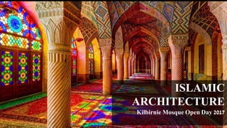 ISLAMIC
ARCHITECTURE
Kilbirnie Mosque Open Day 2017
 