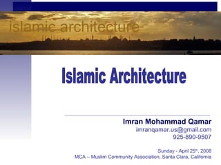 Imran Mohammad Qamar
                          imranqamar.us@gmail.com
                                      925-890-9507

                                 Sunday - April 25th, 2008
MCA – Muslim Community Association, Santa Clara, California
 