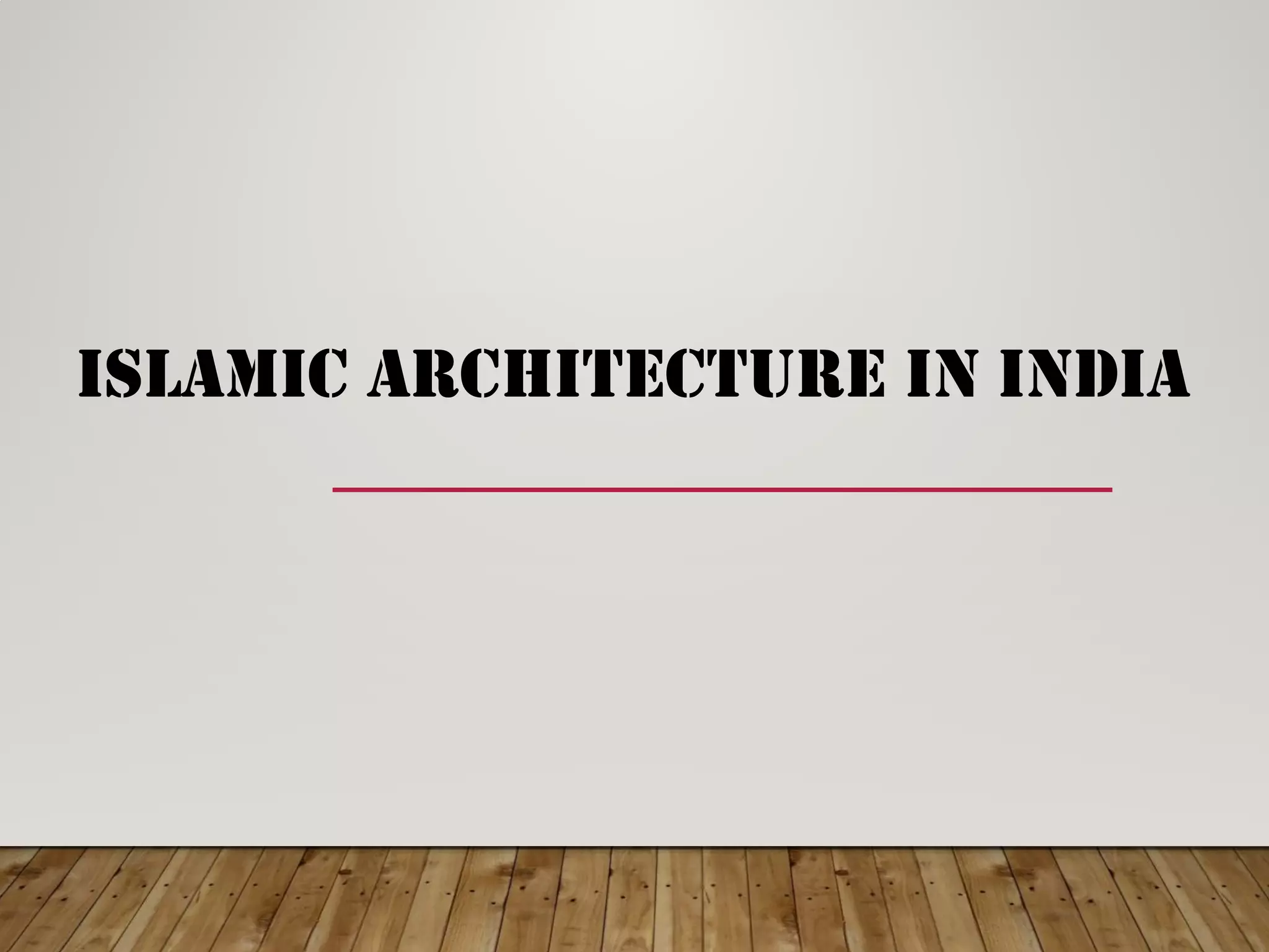 ISLAMIC ARCHITECTURE IN INDIA
 