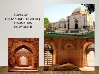 FIROZ SHAH TUGHLUQ
HAUS KHAS
NEW DELHI
TOMB OF
 