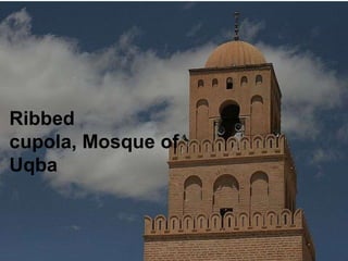 Ribbed
cupola, Mosque of
Uqba
 