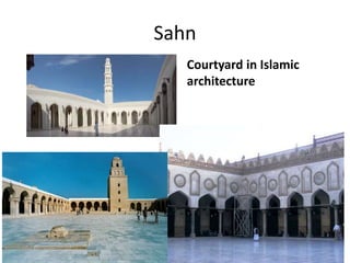 Sahn 
Courtyard in Islamic 
architecture 
 