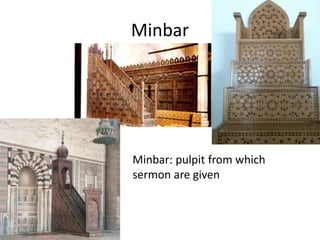 Minbar 
Minbar: pulpit from which 
sermon are given 
 