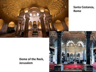Santa Costanza, 
Rome 
Dome of the Rock, 
Jerusalem 
 