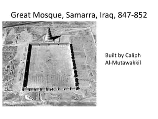 Great Mosque, Samarra, Iraq, 847-852 
Built by Caliph 
Al-Mutawakkil 
 