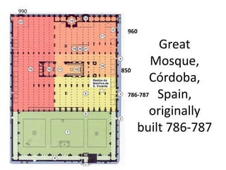 960 
Great 
Mosque, 
Córdoba, 
Spain, 
originally 
built 786-787 
850 
786-787 
990 
 