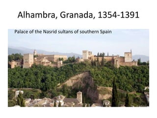 Alhambra, Granada, 1354-1391 
Palace of the Nasrid sultans of southern Spain 
 
