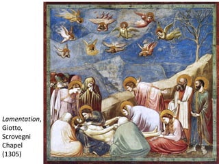 Lamentation,
Giotto,
Scrovegni
Chapel
(1305)
 