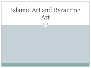Islamic Art and Byzantine
Art

 