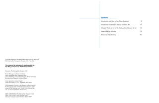 Contents

                                                              Introduction and How to Use These Materials                8

                                                              Introduction to Geometric Design in Islamic Art           10

                                                              Selected Works of Art in The Metropolitan Museum of Art   12

                                                              Pattern-Making Activities                                 19

                                                              Resources and Glossary                                    43




Copyright ©2004 by The Metropolitan Museum of Art, New York
Published by The Metropolitan Museum of Art, New York


This resource for educators is made possible by
the Mary and James G. Wallach Foundation.


Education, The Metropolitan Museum of Art

Project Manager: Catherine Fukushima
Senior Managing Editor: Merantine Hens
Senior Publishing and Creative Manager: Masha Turchinsky
Illustrations and design by Tomoko Nakano

Color separations and printing by
Union Hill Printing Co., Inc., Ridgefield, New Jersey

All photographs of works in the Museum’s collection are by
the Photograph Studio of The Metropolitan Museum of Art
except for the following: nos. 14 and 20 by Schecter Lee;
nos. 17 and 18 by Malcom Varon, N.Y.C.


ISBN 1-58839-084-5 (The Metropolitan Museum of Art)
ISBN 1-300-10343-3 (Yale University Press)
Library of Congress Control Number: 2003110847
 