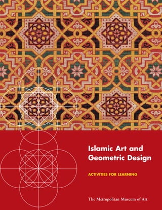 Islamic Art and
Geometric Design

ACTIVITIES FOR LEARNING




The Metropolitan Museum of Art
 