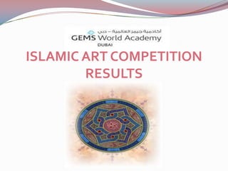 ISLAMIC ART COMPETITION
        RESULTS
 