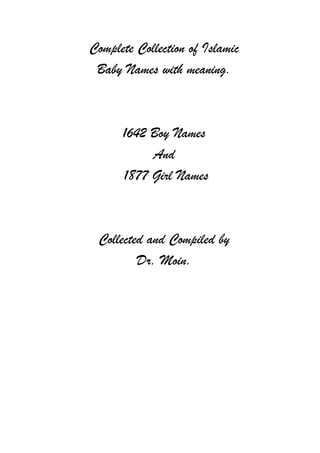 Complete Collection of Islamic
 Baby Names with meaning.



      1642 Boy Names
           And
      1877 Girl Names



 ...