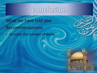 What we have told you
Recommendations
• increase the number of banks
 