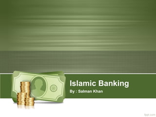 Islamic Banking
By : Salman Khan
 
