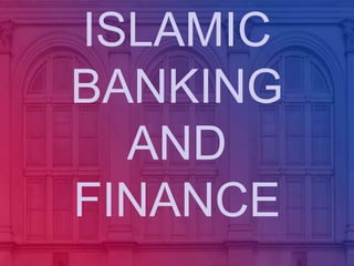 ISLAMIC
BANKING
AND
FINANCE
 