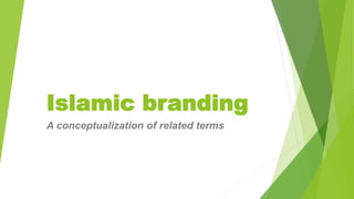 Islamic branding
A conceptualization of related terms
 