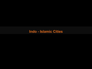 Indo - Islamic Cities
 
