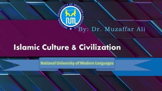 Islamic Culture & Civilization
By: Dr. Muzaffar Ali
 