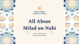 Islamic Culture
Studies for College
Here is where your
presentation begins
All About
Milad un Nabi
 