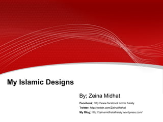 My Islamic Designs By; Zeina Midhat Facebook;  http://www.facebook.com/z.haialy Twitter;  http://twitter.com/ZeinaMidhat My Blog;  http://zeinamidhatalhaialy.wordpress.com/ 