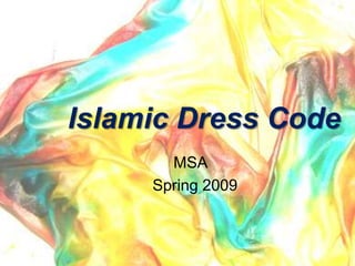 Islamic Dress Code
       MSA
     Spring 2009
 