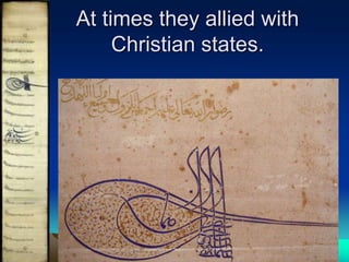 At times they allied with
Christian states.

 