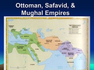 Ottoman, Safavid, &
Mughal Empires
 
