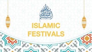 ISLAMIC
FESTIVALS
 