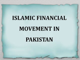 ISLAMIC FINANCIAL
MOVEMENT IN
PAKISTAN
 