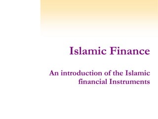 Islamic Finance An introduction of the Islamic financial Instruments 