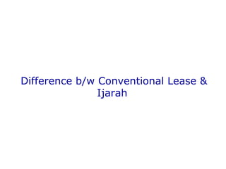 Difference b/w Conventional Lease & Ijarah  