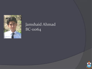 Jamshaid Ahmad
BC-11064
 