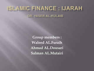 Group members :
Waleed AL.Furaih
Ahmad AL.Dousari
Salman AL.Mutairi

 