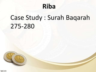 Riba
Case Study : Surah Baqarah
275-280
 