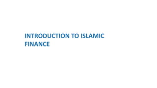 INTRODUCTION TO ISLAMIC
FINANCE
 