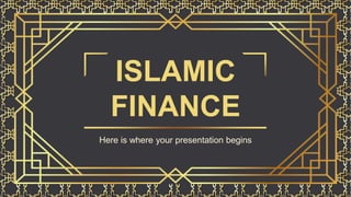 ISLAMIC
FINANCE
Here is where your presentation begins
 