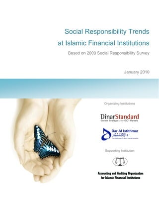 Social Responsibility Trends
at Islamic Financial Institutions
   Based on 2009 Social Responsibility Survey



                                    January 2010




                     Organizing Institutions




                      Supporting Institution
 