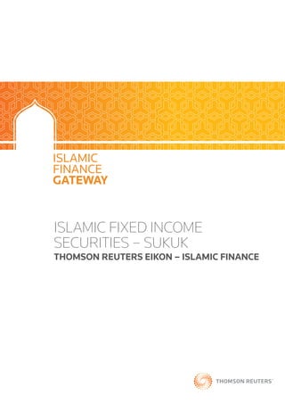 ISLAMIC
FINANCE
GATEWAY
ISLAMIC FIXED INCOME
SECURITIES – SUKUK
THOMSON REUTERS EIKON – ISLAMIC FINANCE
 