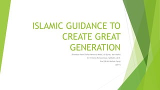 ISLAMIC GUIDANCE TO
CREATE GREAT
GENERATION
(Panduan Hamil Sehat Menurut Medis, Al-Quran, dan Hadis)
Dr.H.Hanny Ronosulistyo, SpOG(K).,M.M.
Prof.DR.KH.Miftah Faridl
(2011)
 