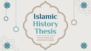 Islamic
History
Thesis
Here is where your
presentation begins
 