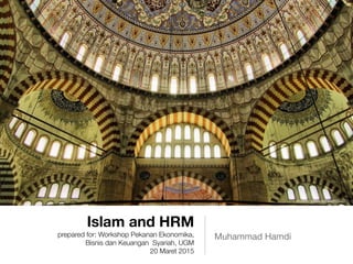 Islam and HRM
prepared for: Workshop Pekanan Ekonomika,
Bisnis dan Keuangan Syariah, UGM
20 Maret 2015
Muhammad Hamdi
source: www.sampaikini.com
 
