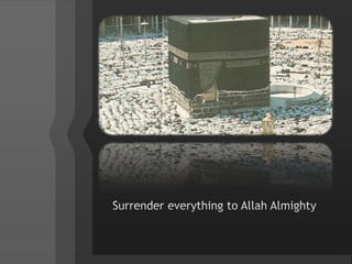 Surrender everything to Allah Almighty